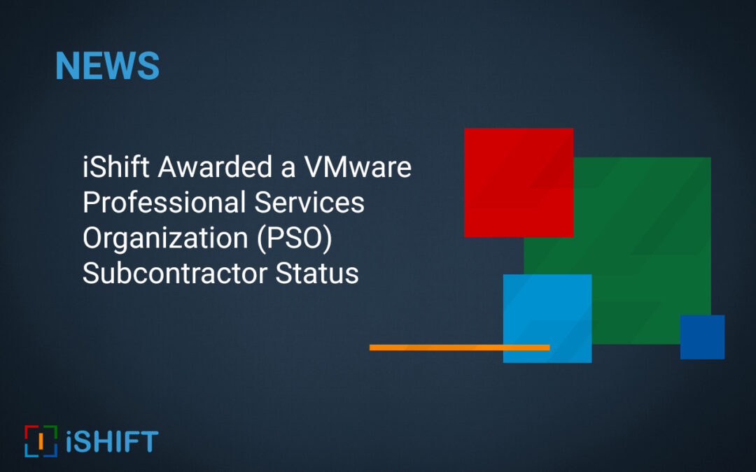 iShift Awarded a VMware PSO Subcontractor Status