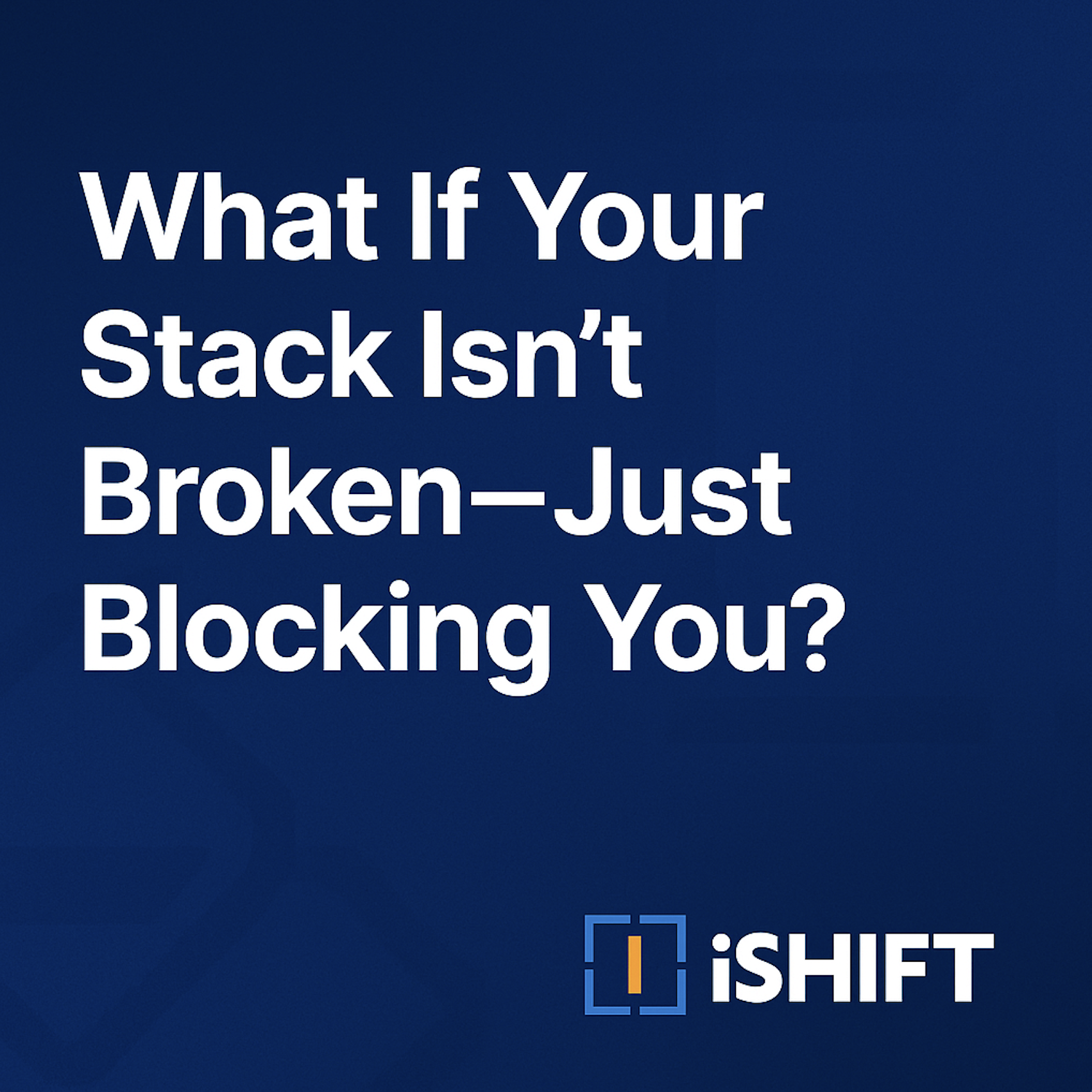 What If Your Stack Isn’t Broken—Just Blocking You?